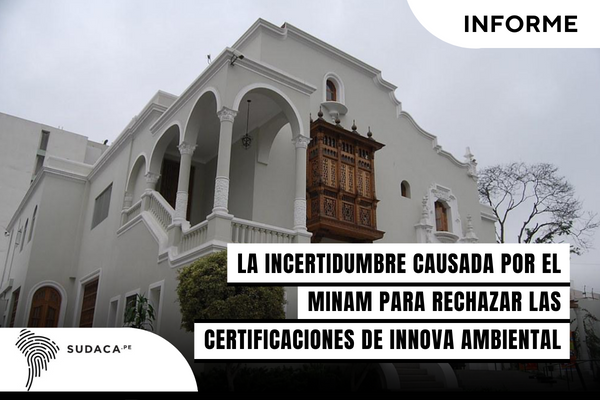 La incertidumbre causada por el MINAM para rechazar las certificaciones de Innova Ambiental